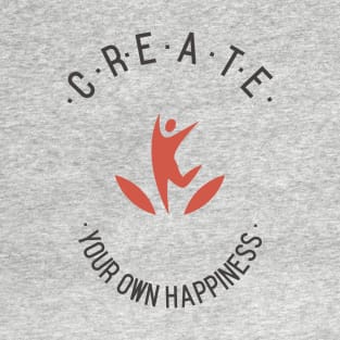 Create Your Own Happiness T-Shirt